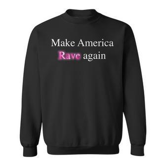 Make America Rave Again - Rave Techno Edm Festival Men Women Sweatshirt Graphic Print Unisex - Thegiftio UK