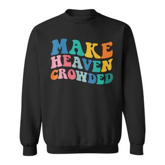Make Heaven Crowded Bible Verse Sweatshirt | Mazezy