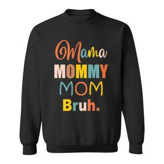 Mama Mommy Mom Bruh Funny Boy Girl Mom Life Sweatshirt | Mazezy