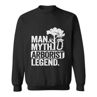 Man Myth Arborist Legend Tree Climbing Dad Funny Arborist Gift Sweatshirt - Monsterry