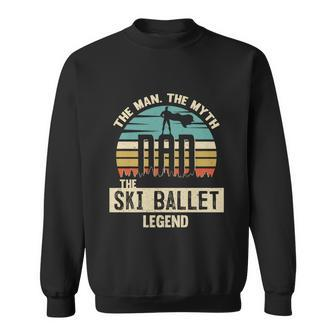 Man Myth Legend Dad Ski Ballet Amazing Skier Gift Sweatshirt - Monsterry