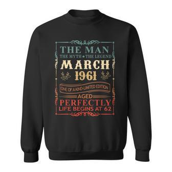 March 1961 The Man Myth Legend 62 Year Old Birthday Gifts Sweatshirt - Seseable