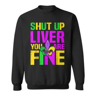 Mardi Gras Shut Up Liver Youre Fine Funny Alcohol Lover Sweatshirt - Seseable