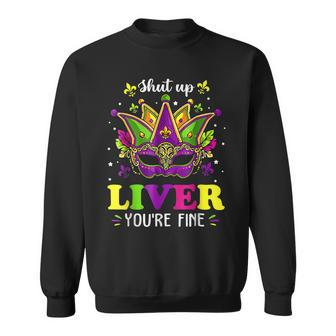 Mardi Gras Shut Up Liver Youre Fine Funny Alcohol Lover Sweatshirt - Seseable