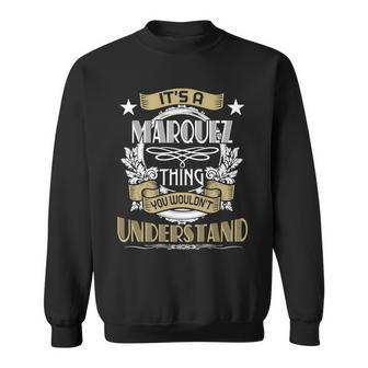 Marquez Thing Wouldnt Understand Family Name Sweatshirt - Seseable