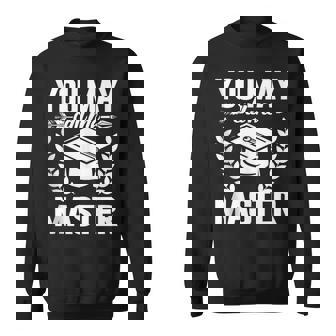 Master University Graduate - Call Me Master Sweatshirt | Mazezy