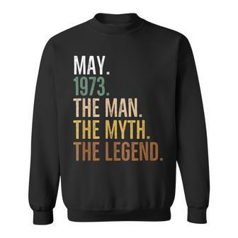 May 1973 The Man The Myth The Legend Birthday Gift Sweatshirt