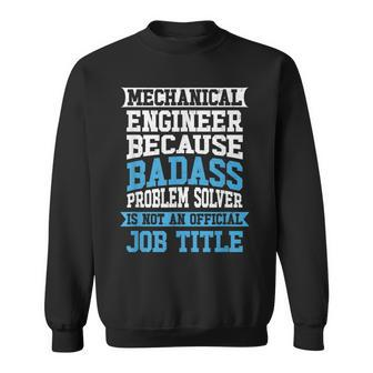 Mechanical Engineer Badass Problem Solver Is No Job Title Sweatshirt | Mazezy