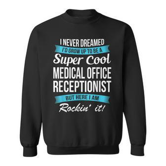 Medical Office Receptionist I Never Dreamed Funny Sweatshirt - Thegiftio UK
