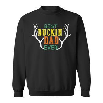 Mens Best Buckin Dad Ever Hunting Fathers Day Birthday Gift Sweatshirt - Seseable