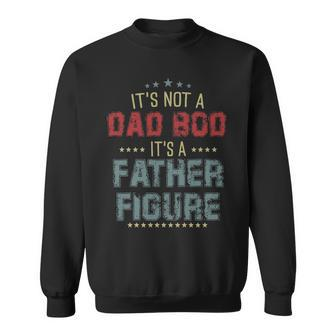 Mens Dad Day Gifts Its Not A Dad Bod Its A Father Figure Sweatshirt - Seseable