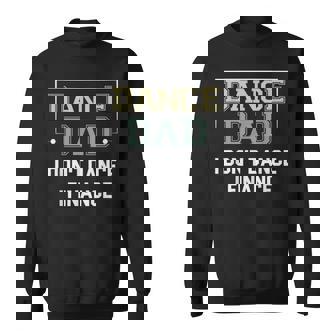 Mens Dance Dad I Dont Dance I Finance Funny Dancing Dad Saying Sweatshirt - Thegiftio