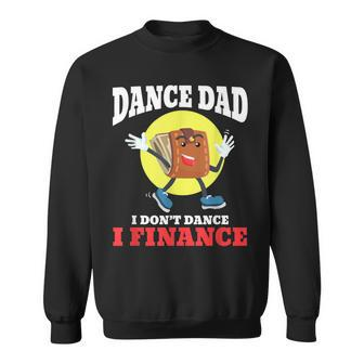 Mens Dance Dad I Dont Dance I Finance Funny Dancing Daddy Sweatshirt - Seseable