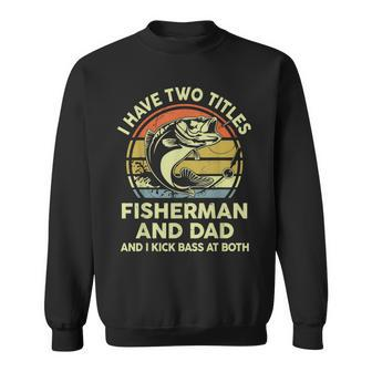 Mens Father Day Fishing I Have Two Titles Fisherman Bass Dad Joke Sweatshirt - Seseable