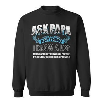Mens Fathers Day Funny T Ask Papa Anything I Know A Lot Gift Sweatshirt - Seseable