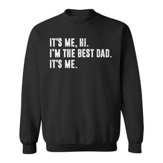 Mens Fathers Day Its Me Hi Im The Best Dad Its Me Sweatshirt | Mazezy AU