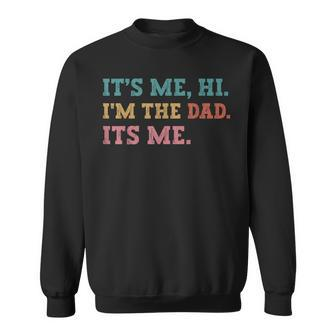 Mens Fathers Day Its Me Hi Im The Dad Its Me Funny Father Sweatshirt - Thegiftio UK
