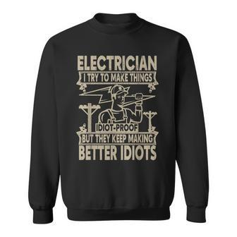 Mens Funny Electritian I Try To Make Things Idiot-Proof Men Sweatshirt - Seseable