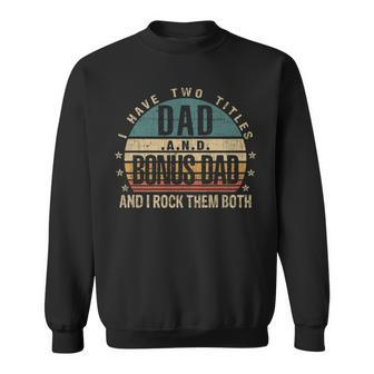 Mens Funny Fathers Day Idea - I Have Two Titles Dad And Bonus Dad Sweatshirt - Seseable