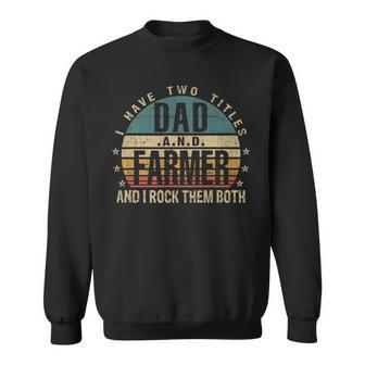 Mens Funny Fathers Day Idea - I Have Two Titles Dad And Farmer Sweatshirt - Seseable