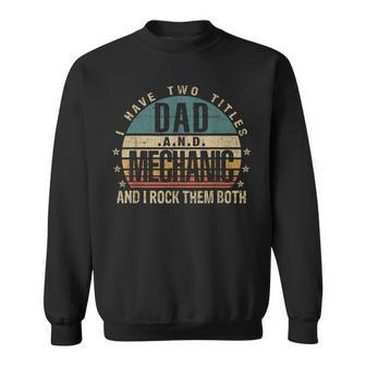 Mens Funny Fathers Day Idea - I Have Two Titles Dad And Mechanic Sweatshirt - Seseable