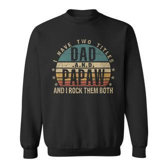 Mens Funny Fathers Day Idea - I Have Two Titles Dad And Papaw Sweatshirt - Seseable