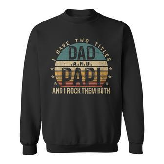 Mens Funny Fathers Day Idea - I Have Two Titles Dad And Papi Sweatshirt - Seseable