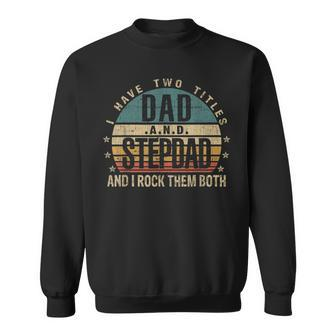 Mens Funny Fathers Day Idea - I Have Two Titles Dad And Step Dad Sweatshirt - Seseable