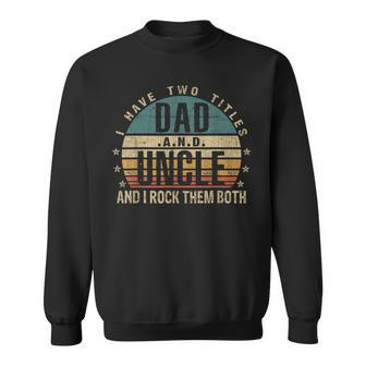 Mens Funny Fathers Day Idea - I Have Two Titles Dad And Uncle Sweatshirt - Seseable