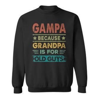 Mens Gampa Because Grandpa Is For Old Guys Funny Fathers Day Sweatshirt - Seseable