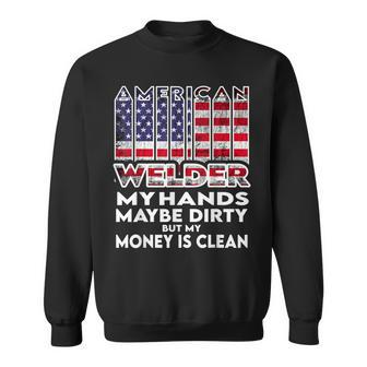 Mens Hands Are Dirty But My Money Is Clean American Flag Welder Sweatshirt | Mazezy
