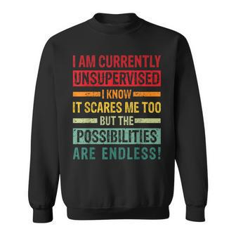 Mens I Am Currently Unsupervised But Possibilities Are Endless Sweatshirt | Mazezy