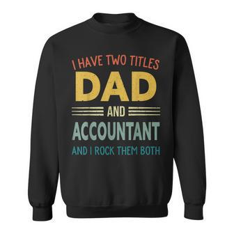 Mens I Have Two Titles Dad And Accountant Vintage Fathers Day Sweatshirt - Seseable