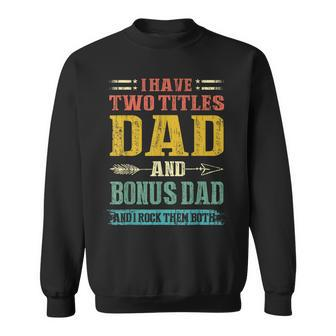 Mens I Have Two Titles Dad And Bonus Dad Funny Fathers Day Gift V2 Sweatshirt - Seseable
