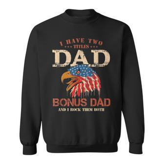 Mens I Have Two Titles Dad And Bonus Dad T Fathers Day Gifts Sweatshirt - Seseable