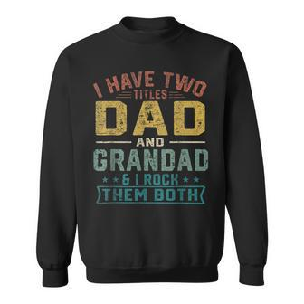 Mens I Have Two Titles Dad And Grandad Funny Fathers Day Retro Sweatshirt - Seseable