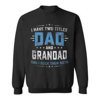 Mens I Have Two Titles Dad And Grandad I Rock Them Both Vintage Sweatshirt - Seseable