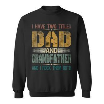 Mens I Have Two Titles Dad And Grandfather Funny Fathers Day Papa Sweatshirt - Seseable