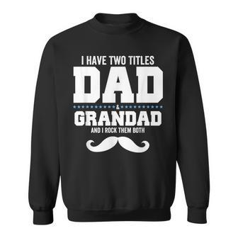 Mens I Have Two Titles Dad And Grandpa And I Rock Them Both V3 Sweatshirt - Seseable