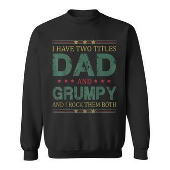 Mens I Have Two Titles Dad And Grumpy Funny Fathers Day For Dad Sweatshirt - Seseable