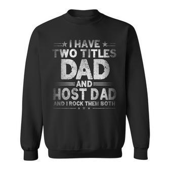 Mens I Have Two Titles Dad And Host Dad Fathers Day Funny Sweatshirt - Seseable