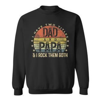 Mens I Have Two Titles Dad And Papa I Rock Them Both Vintage Sweatshirt - Seseable