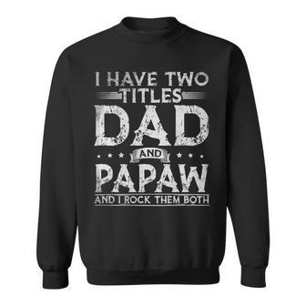 Mens I Have Two Titles Dad And Papaw Fathers Day Funny Sweatshirt - Seseable