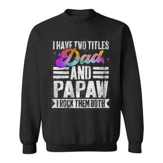 Mens I Have Two Titles Dad And Papaw Funny Papaw Sweatshirt - Seseable