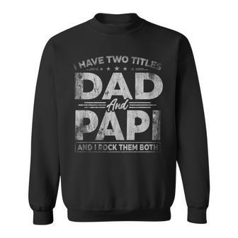Mens I Have Two Titles Dad And Papi For Fathers Day Sweatshirt - Seseable