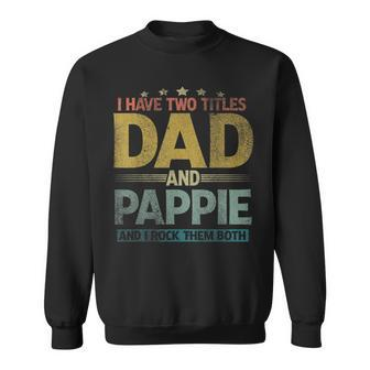 Mens I Have Two Titles Dad And Pappie And I Rock Them Both V2 Sweatshirt - Seseable