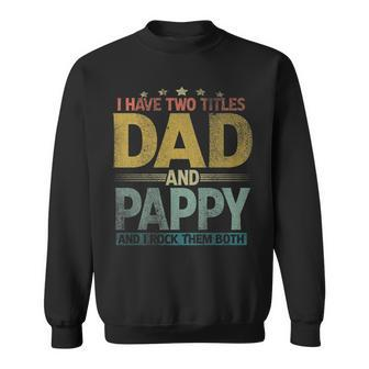 Mens I Have Two Titles Dad And Pappy And I Rock Them Both Sweatshirt - Seseable