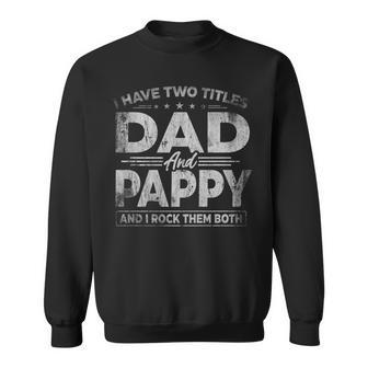 Mens I Have Two Titles Dad And Pappy For Fathers Day V2 Sweatshirt - Seseable