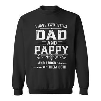 Mens I Have Two Titles Dad And Pappy Funny Fathers Day Gift Sweatshirt - Seseable