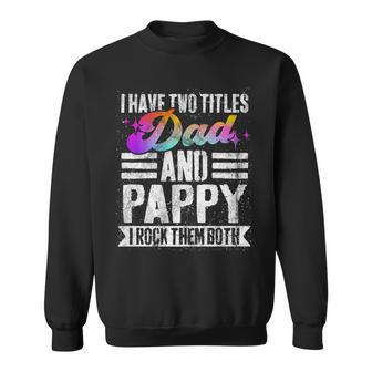 Mens I Have Two Titles Dad And Pappy Funny Pappy Sweatshirt - Seseable